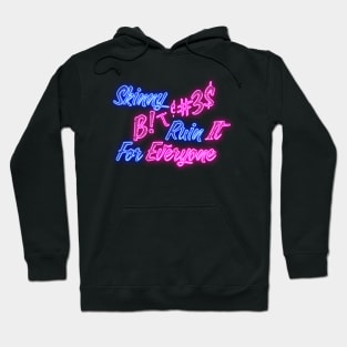 Skinny B!+c#3$ Ruin It for Everyone Hoodie